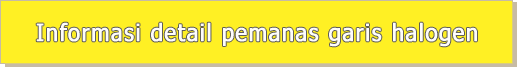 Informasi detail pemanas garis halogen Informasi detail pemanas garis halogen