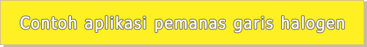 Contoh aplikasi pemanas garis halogen Contoh aplikasi pemanas garis halogen