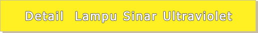 Detail  Lampu Sinar Ultraviolet