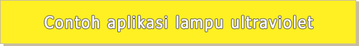 Contoh aplikasi lampu ultraviolet