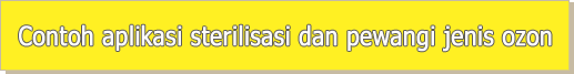 Contoh aplikasi sterilisasi dan pewangi jenis ozon