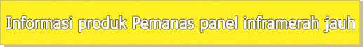 Informasi produk Pemanas panel inframerah jauh