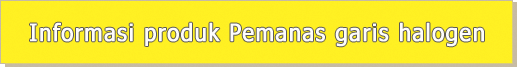 Informasi produk Pemanas garis halogen Informasi produk Pemanas garis halogen