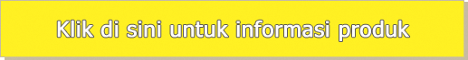 Klik di sini untuk informasi produk Klik di sini untuk informasi produk
